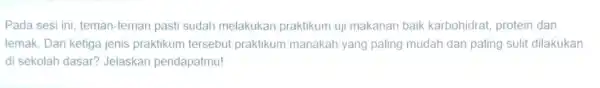 Pada sesi ini teman-teman pasti sudah melakukan praktikum uji makanan baik karbohidrat protein dan lemak. Dari ketiga jenis praktikum tersebut praktikum manakah yang paling