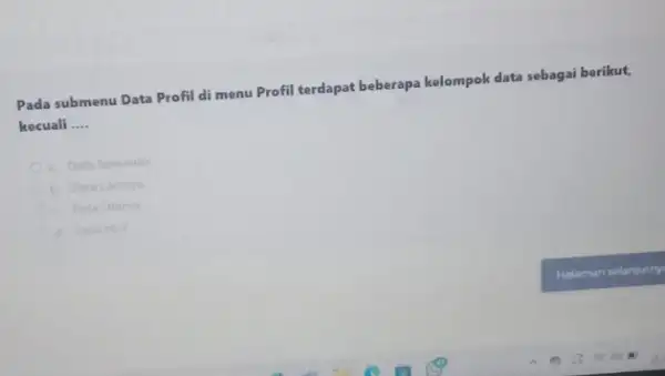 Pada submenu Data Profil di menu Profil terdapat beberapa kelompok data sebagai berikut, kecuali __ Data Sekunder Data Lainnya Data Utama C