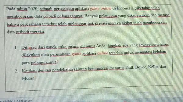 Pada tahun 2020 sebuah perusahaan aplikasi game online di Indonesia diketahui telah membocorkan data pribadi pelanggannya Banyak pelanggan yang dikecewakan dan merasa bahwa perusahaan