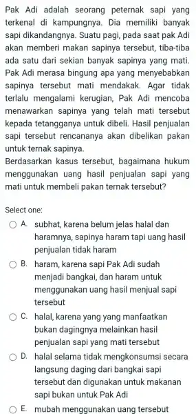 Pak Adi adalah seorang peternak sapi yang terkenal di kampungnya. Dia memiliki banyak sapi dikandangnya . Suatu pagi, pada saat pak Adi akan memberi