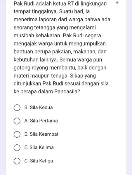 Pak Rudi adalah ketua RT di lingkungan tempat tinggalnya. Suatu hari, ia menerima laporan dari warga bahwa ada seorang tetangga yang mengalami musibah kebakaran.