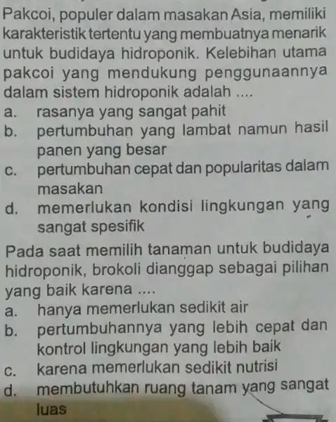 Pakcoi, populer dalam masakan Asia, memiliki karakteristik tertentu yang membuatny a menarik untuk budidaya hidroponik . Kelebihan utama pakcoi yang unaannya dalam sistem hidroponik