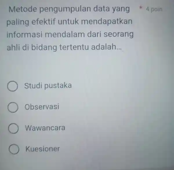 paling efektif untuk menda patka inform asl me ndala m clar eorang ahli di bidang tertentu adalah __ Studi pustaka bservasi wa wancara Kuesioner