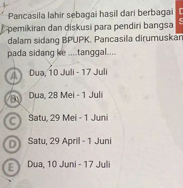 Pancasila lahir sébagai hasil dari berbagai pemikiran dan diskusi para pendiri bangsa dalam sidang BFUPK. Pancasila dirumuskan pada sidang ke __ tanggal. __ Dua,