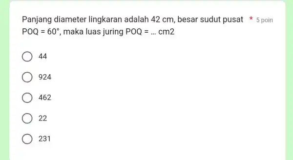 Panjang diameter lingkaran adalah 42 cm, besar sudut pusat 5 poin POQ=60^circ , maka luas juring POQ=ldots cm2 44 924 462 22 231