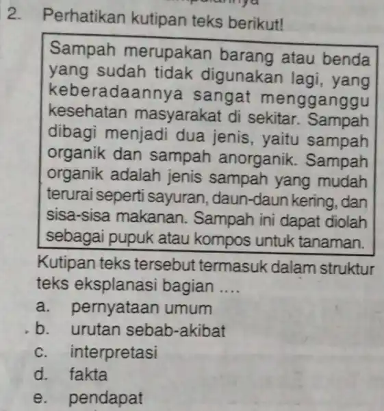 paramya 2. Perhatikan kutipan teks berikut! Sampah merupakan barang atau benda yang sudah tidak digunakan lagi , yang keberadaannya sangat men gganggu kesehatan masyarakat