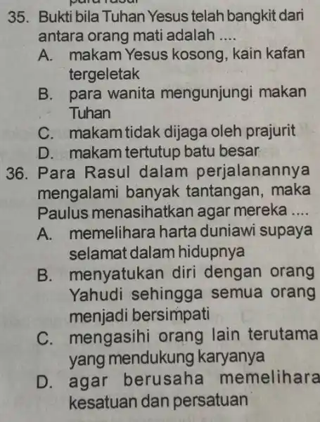 pare 35. Bukti bila Tuhan Yesus telah bangkit dari antara orang mati adalah __ A. makam Yesus kosong, kain kafan tergeletak B. para wanita