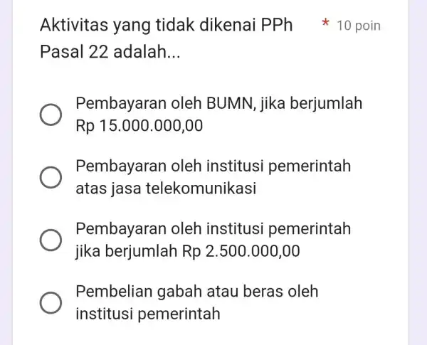 Pasal 22 adalah __ Pembayara n oleh BUMN , jika berjumlah Rp15.000.000,00 Pembayar an oleh institusi pemerintah atas jasa telekomunikasi Pembayara n oleh institusi