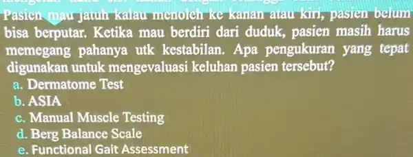 Pasien-mau jauuin kalau menolet ke pasten belum bisa berputar. Ketika mau berdiri dari duduk, pasien masih harus memegang pahanya utk kestabilan. Apa pengukuran yang