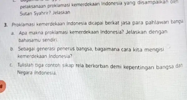 pelaksanaan proklamasi kemerdekaan Indonesia yang disampaikan oleh Sutan Syahrir? Jelaskan 3. Proklamasi kemerdekaan Indonesia dicapai berkat jasa para pahlawan bangsi a. Apa makna proklamas