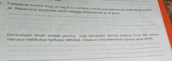 Pelestarian sumber daya air dapat di usahakan melalui memelihara dan melindung sumber air. Bagaimana kita __ Keberadaan tanah sangat penting bagi kehidupan semua makhluk