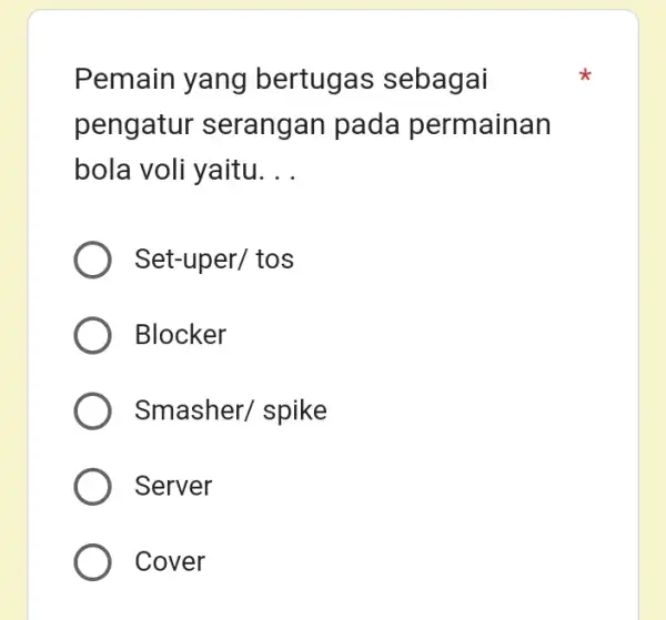 Pemain yang bertugas sebagai pengatur serangan pada permainan bola voli yaitu __ Set-uper/ tos Blocker Smasher/ spike Server Cover