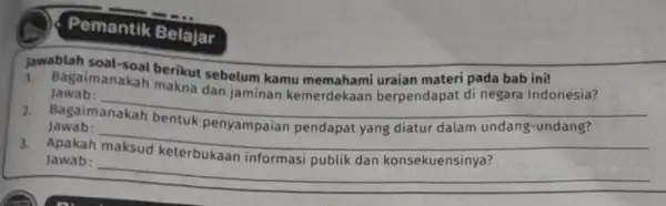 Pemantik Belajar Jawablah berikut sebelum kamu uraian materi pada bab ini! 1. Bagaimanakah makna dan jaminan kemerdekaan berpendapat di negara Indonesia? Jawab: __ penyampaian