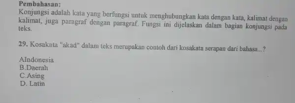 Pembahasan: Konjungsi adalah kata yang berfungsi untuk menghubungkan kata dengan kata, kalimat dengan kalimat, juga paragraf dengan paragraf .Fungsi ini dijelaskan dalam bagian konjungsi