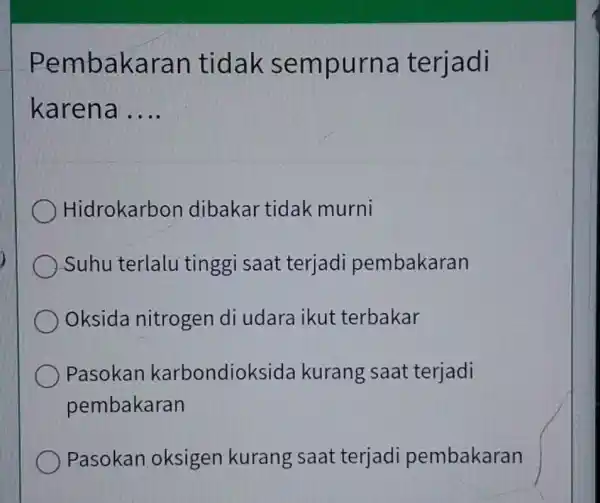 Pembakaran tidak sem purna terjadi karena __ Hidrokarbon dibakar tidak murni Suhu terlalu tinggi saat terjadi pembakaran Oksida nitrogen di udara ikut terbakar Pasokan