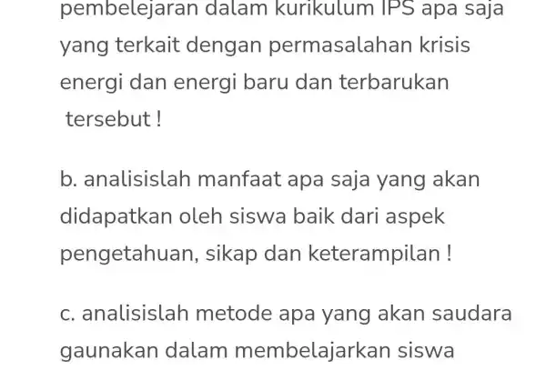 pembelej aran dalam kurikulum IP 'S apa saja yang terkait dengan permasalahan krisis energi dan energi baru dan terbarukan tersebut! b . analisislah manfaat