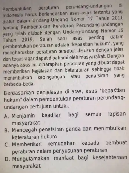 Pembentukan peraturan perundang undangan di Indonesia harus berlandaskan asas-asas tertentu yang diatur dalam Undang-Undang Nomor 12 Tahun 2011 tentang P embentukan Peraturan P erundang