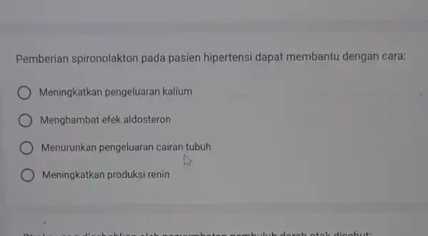 Pemberian spironolakton pada pasien hipertensi dapat membantu dengan cara: Meningkatkan pengeluaran kalium Menghambat efek aldosteron Menurunkan pengeluaran cairan tubuh Meningkatkan produksi renin