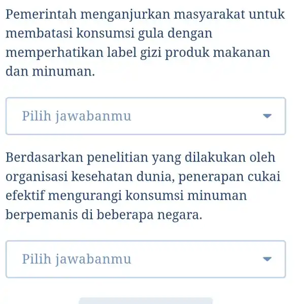 Pemerint anjurkan masyarakat untuk membatasi konsumsi gula dengan mempe rhatikan .label gizi produk makanan dan minuman. Pilih square Berdasar]xan penelitian yang dilakukan oleh organisasi