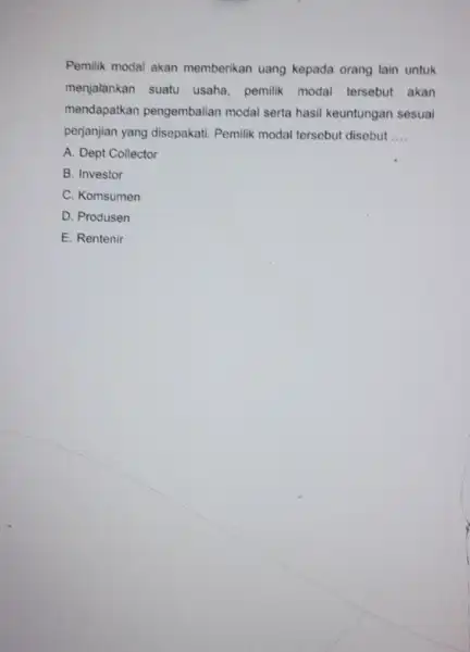 Pemilik modal akan memberikan uang kepada orang lain untuk menjalankan suatu usaha pemilik modal tersebut akan mendapatkan pengembalian modal serta hasil keuntungan sesuai perjanjian