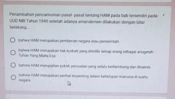 Penambahan pencantuman pasal pasal tentang HAM pada bab tersendiri pada UUD NRI Tahun 1945 setelah adanya amandemen dilakukan dengan latar belakang __ bahwa HAM