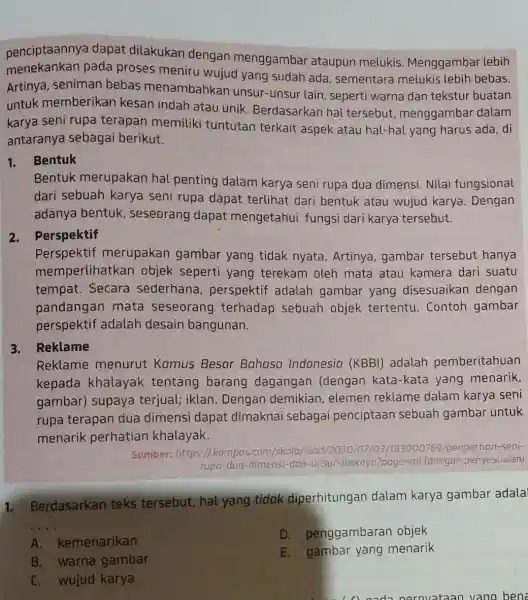 penciptaannya dapat dilakukan dengan menggambar ataupun melukis Menggambar lebih menekankan pada proses meniru wujud yang sudah ada , sementara melukis lebih bebas. Artinya, seniman