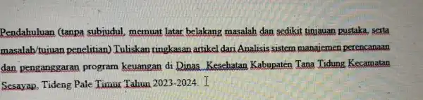 Pendahuluan (tanpa subjudul, memuat latar belakang masalah dan sedikit tinjauan pustaka serta masalah/tujuan penelitian) Tuliskan ringkasan artikel dari Analisis sistem manajemen perencanaan dan penganggaran