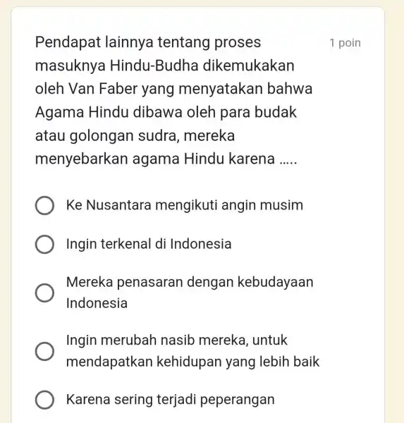 Pendapat lainnya tentang proses masukny a Hindu -Budha dikemukakan oleh Van Faber yang menyatakan bahwa Agama Hindu dibawa oleh para budak atau golongan sudra