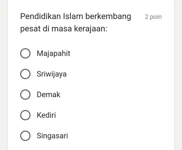 Pendidika in Islam berkembang pesat di m asa keralaan: Majapahit Sriwijaya Demak Kediri Singasari poin