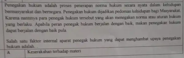 Penegakan hukum adalah proses penerapan norma hukum secara nyata dalam kehidupan bermasyarakat dan bernegara. Penegakan hukum dijadikan pedoman kehidupan bagi Masyarakat. Karena nantinya para