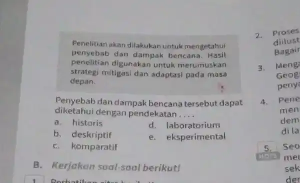 Penelitian akan dilakukan untuk mengetahui penyebab dan dampak bencana . Hasil penelitian digunakan untuk merumuskan strategi mitigasi dan adaptasi pada masa depan. Penyebab dan