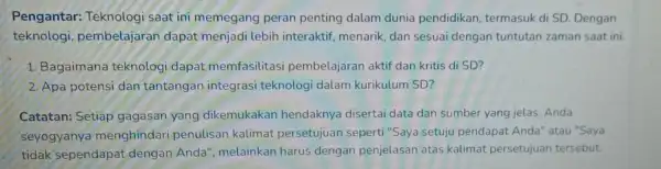 Pengantar: Teknologi saat ini memegang peran penting dalam dunia pendidikan , termasuk di SD. Dengan teknologi, pembelajaran dapat menjadi lebih interaktif, menarik, dan sesuai