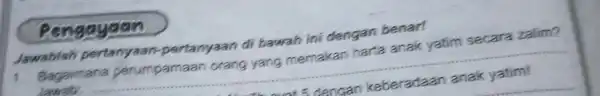 Pengayaan Jawablah pertanyaan di bawah ini dengan benar! Bagaimana pamaan memakan harta anak secara zalim? Jawab __