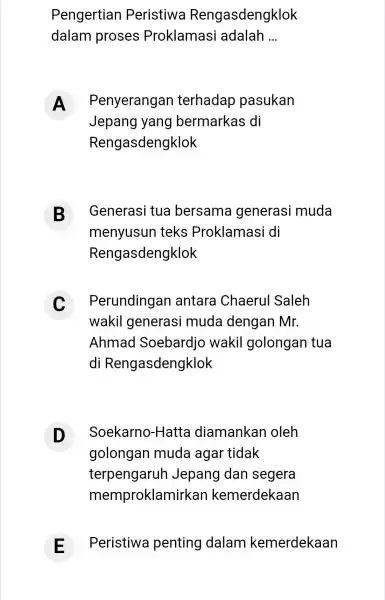 Pengertian Peristiwa Rengasdengklok dalam proses Proklamasi adalah __ A Penyerangan terhadap pasukan A Jepang yang bermarkas di Rengasdengklok B menyusun teks Proklamasi di Generasi