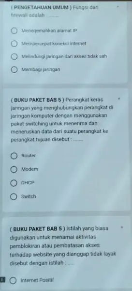 (PENGETAHUAN UMUM)Fungsi dari firewall adalah __ Menerjemahkan alamat IP Mempercepat koneksi internet Melindungi jaringan dari akses tidak sah Membagi jaringan (BUKU PAKET BAB 5