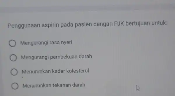 Penggunaan aspirin pada pasien dengan PJK bertujuan untuk: Mengurangi rasa nyeri Mengurangi pembekuan darah Menurunkan kadar kolesterol Menurunkan tekanan darah