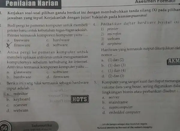 Penilaian Harian I Budipergi ke pameran komputer untuk membeli printer baru untuk kebutuhan tugas-tugas sekolah. Printer termasuk komponen komputer yaitu __ a. freeware C.