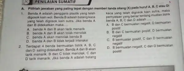 PENILAIAN SUMATIF A. Pilihlah jawaban yang paling tepat dengan memberi tanda silang (X)pada huruf A, B C atau D! 1.Benda A adalah penggaris plastik