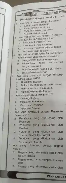 PENILAIAN TENG A. Berilah tanda silang (x) huruf a, b c, atau 1. Apa yang dimaksud dengan Pancasila? a. Dasar negara Indonesia b. Panci