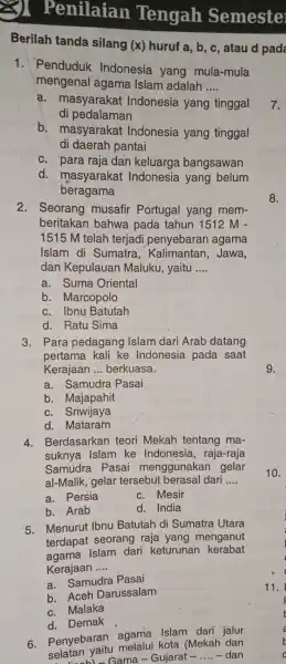 Penilaian Tengah Semeste Berilah tanda silang (x) huruf a , b, c, atau d pad 1. Penduduk Indonesia yang mula-mula mengenal agama Islam adalah