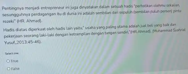 Pentingnya menjadi entrepreneur ini juga dinyatakan dalam sebuah hadis "perhatikan olehmu sekalian, sesungguhnya perdagangan itu di dunia ini adalah sembilan dari sepuluh (sembilan puluh