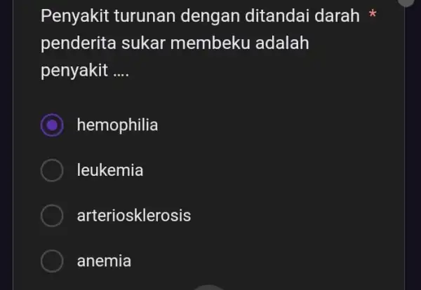 Penyakit turunan dengan ditandai darah penderita sukar membeku adalah penyakit __ C hemophilia leukemia arteriosklerosis anemia