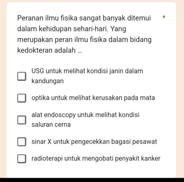 Peranan ilmu fisika sangat banyak ditemui dalam kehidupan sehari-hari. Yang merupakan peran ilmu fisika dalam bidang kedokteran adalah __ USG untuk melihat kondisi janin