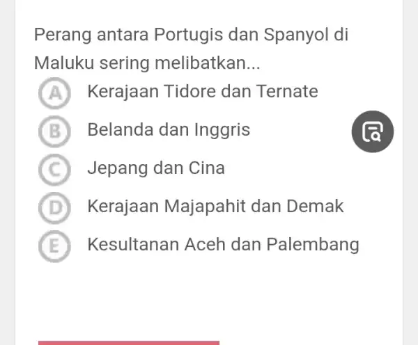 Perang antara Portugis dan Spanyol di Maluku sering melibatkan __ A Kerajaan Tidore dan Ternate B Belanda dan Inggris C Jepang dan Cina D