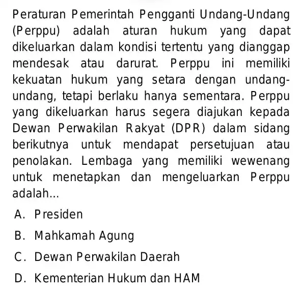 Peraturan Pemerintah Pengganti Undang -Undang (Perppu) adalah aturan hukum yang dapat dikeluarkan dalam kondisi tertentu yang dianggap mendesak atau darurat. Perppu ini memiliki kekuatan