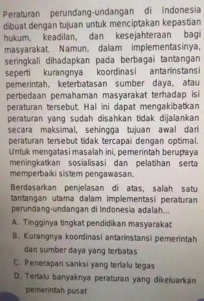 Peraturan perundang -undangan di Indonesia dibuat dengan tujuan untuk kepastian hukum , keadilan, dan kesejahteraa n bagi masyarakat . Namun, dalam implementasinya, seringkali dihadapkan