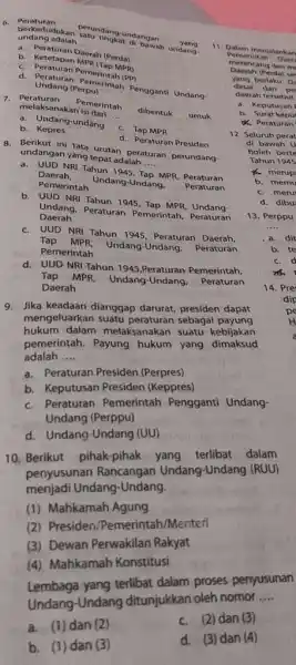 Peraturan perundang undangan penkedudukan Saturdang-undangan yang undang adalah __ a. Peraturan Daerah (Perda) b. Ketetapan MPR (Tap MPN) c. Peraturan Pemerintah (PP) d. Peraturan