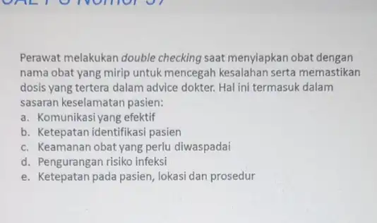 Perawat melakukan double checking saat menyiapkan obat dengan nama obat yang mirip untuk mencegah kesalahan serta memastikan dosis yang tertera dalam advice dokter. Hal