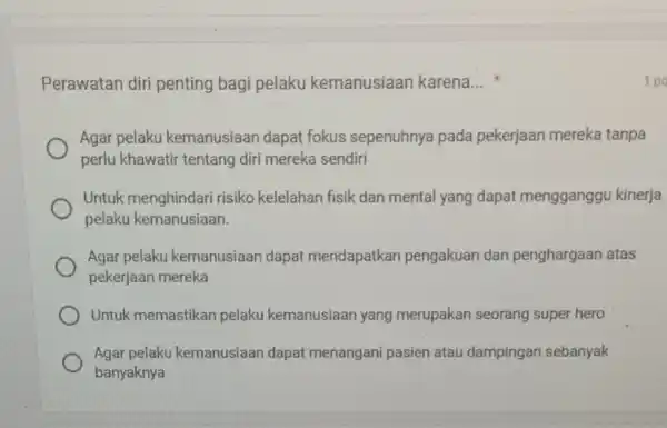 Perawatan diri penting bagi pelaku kemanusiaan karena __ x Agar pelaku kemanusiaan dapat fokus sepenuhnya pada pekerjaan mereka tanpa perlu khawatir tentang diri mereka