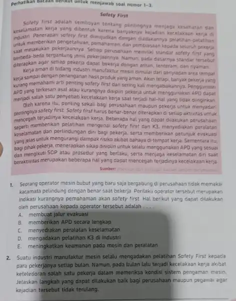 perhatikan bacaan berikut untuk menjawab soal nomor 1-3 Safety First first adalah semboyan tentang pentingnya menjaga kesehatan dan keselamatan kerja yang dibentuk karena banyaknya